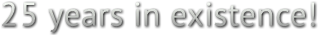 25 years in existence! 25 years in existence!