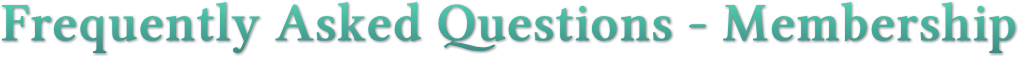 Frequently Asked Questions - Membership Frequently Asked Questions - Membership